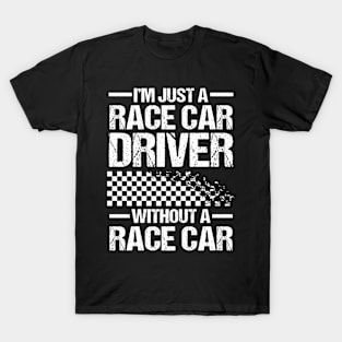 I'm Just a Race Car Driver Without a Race Car T-Shirt